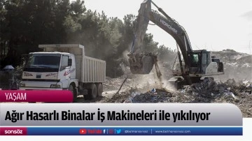 Ağır Hasarlı Binalar İş Makineleri ile yıkılıyor
