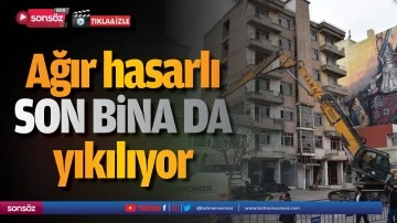 Ağır hasarlı son bina da yıkılıyor