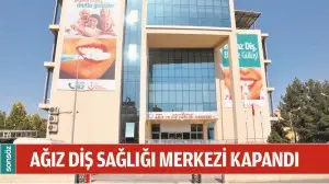 AĞIZ DİŞ SAĞLIĞI MERKEZİ KAPANDI