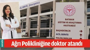 AĞRI POLİKLİNİĞİNE DOKTOR ATANDI
