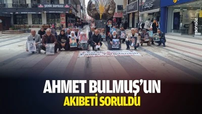Ahmet Bulmuş&rsquo;un akıbeti soruldu