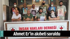 Ahmet Er&rsquo;in akıbeti soruldu