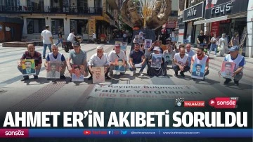 Ahmet Er&rsquo;in akıbeti soruldu