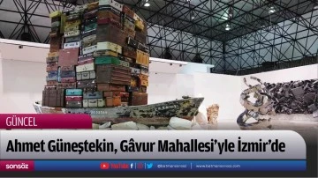 Ahmet G&uuml;neştekin, G&acirc;vur Mahallesi&rsquo;yle İzmir&rsquo;de