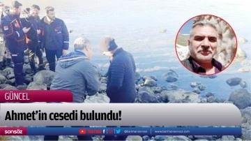 Ahmet&rsquo;in cesedi bulundu!