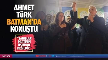 Ahmet T&uuml;rk, Batman&rsquo;da konuştu; &ldquo;Şahıslar, partinin &uuml;st&uuml;nde değildir&rdquo;