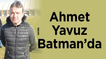 Ahmet Yavuz Batman&rsquo;da