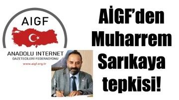 AİGF&rsquo;DEN MUHARREM SARIKAYA TEPKİSİ!