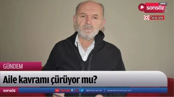 Aile kavramı &ccedil;&uuml;r&uuml;yor mu?