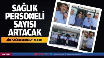 Aile Sağlık Merkezi' a&ccedil;ıldı; Sağlık personeli sayısı artacak