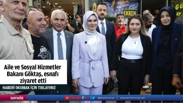 Aile ve Sosyal Hizmetler  Bakanı G&ouml;ktaş, esnafı  ziyaret etti