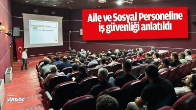 Aile ve Sosyal Personeline iş g&uuml;venliği anlatıldı