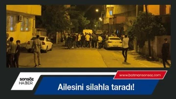 Ailesini silahla taradı!