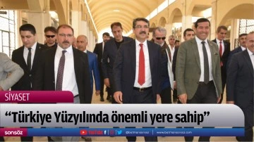 &ldquo;T&uuml;rkiye Y&uuml;zyılında &ouml;nemli yere sahip&rdquo;
