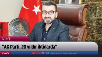 &ldquo;AK Parti, 20 yıldır iktidarda&rdquo;