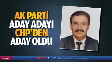 AK Parti aday adayı CHP&rsquo;den aday oldu