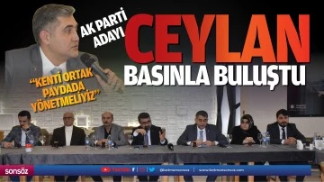 AK Parti Adayı Ceylan, basınla buluştu; &ldquo;Kenti ortak paydada y&ouml;netmeliyiz&rdquo;