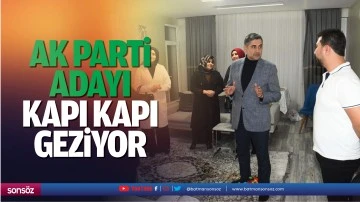 AK Parti adayı kapı kapı geziyor