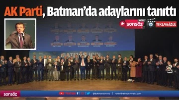 AK Parti, Batman&rsquo;da adaylarını tanıttı