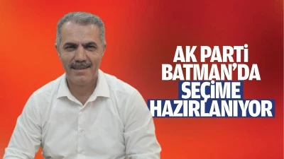 AK Parti, Batman&rsquo;da se&ccedil;ime hazırlanıyor