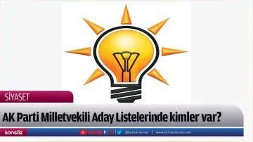 AK Parti Batman Milletvekili Aday Listelerinde kimler var?