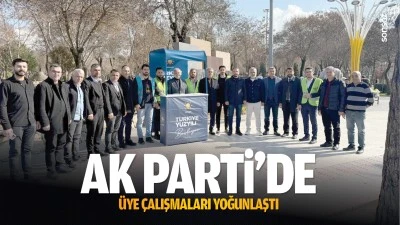 AK Parti&rsquo;de &uuml;ye &ccedil;alışmaları yoğunlaştı