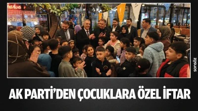 AK Parti&rsquo;den &ccedil;ocuklara &ouml;zel iftar 