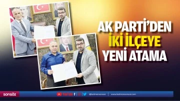 AK Parti’den iki ilçeye yeni atama