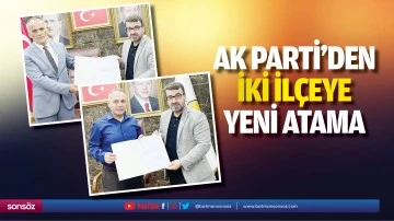 AK Parti&rsquo;den iki il&ccedil;eye yeni atama