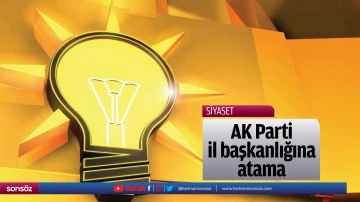 AK Parti il başkanlığına atama