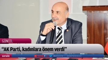 &ldquo;AK Parti, kadınlara &ouml;nem verdi&rdquo;