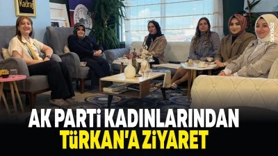 AK Parti Kadınlarından T&uuml;rkan&rsquo;a ziyaret
