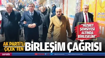 AK Parti&rsquo;li &Ccedil;i&ccedil;ek&rsquo;ten birleşim &ccedil;ağrısı; &ldquo;Hizmet şemsiyesi altında birleşelim&rdquo;