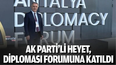 AK Parti&rsquo;li Heyet, Diploması Forumuna katıldı