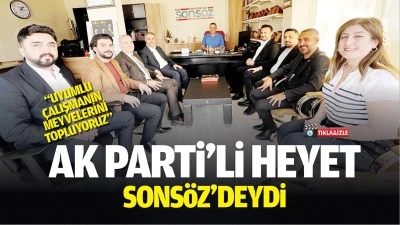 AK Parti&rsquo;li heyet, Sons&ouml;z&rsquo;deydi: &ldquo;Uyumlu &ccedil;alışmanın meyvelerini topluyoruz&rdquo;