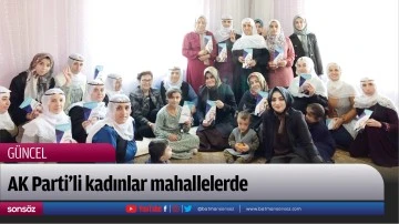 AK Parti&rsquo;li kadınlar mahallelerde