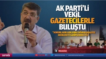 AK Parti&rsquo;li Vekil, gazetecilerle buluştu