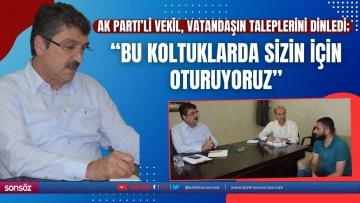 AK Parti&rsquo;li Vekil, vatandaşın taleplerini dinledi