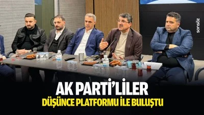 AK Parti&rsquo;liler, D&uuml;ş&uuml;nce Platformu ile buluştu