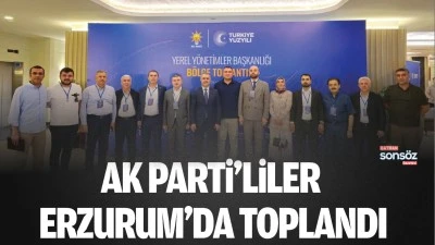 AK Parti&rsquo;liler, Erzurum&rsquo;da toplandı