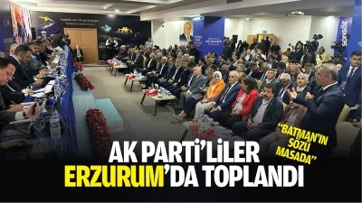 AK Parti&rsquo;liler Erzurum&rsquo;da toplandı; &ldquo;Batman&rsquo;ın s&ouml;z&uuml; masada&rdquo;