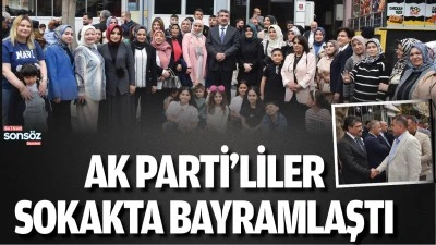 AK Parti&rsquo;liler sokakta bayramlaştı