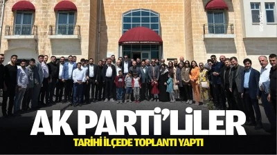 AK Parti&rsquo;liler, tarihi il&ccedil;ede toplantı yaptı