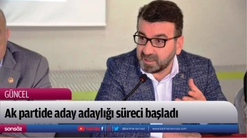 Ak partide aday adaylığı s&uuml;reci başladı
