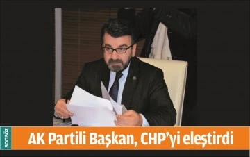 AK PARTİLİ BAŞKAN, CHP&rsquo;Yİ ELEŞTİRDİ
