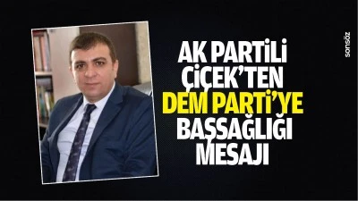 AK Partili &Ccedil;i&ccedil;ek&rsquo;ten Dem Parti&rsquo;ye başsağlığı mesajı