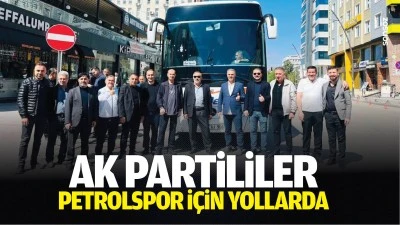 AK Partililer, Petrolspor i&ccedil;in yollarda