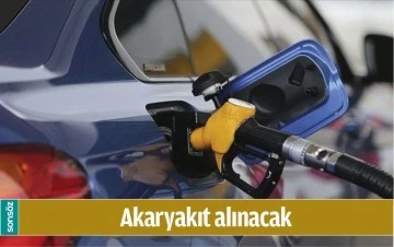 AKARYAKIT ALINACAK