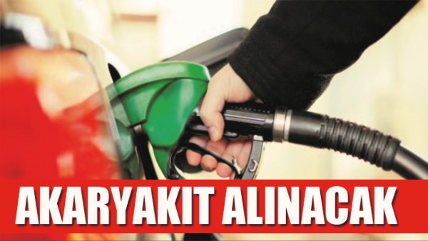 AKARYAKIT ALINACAK