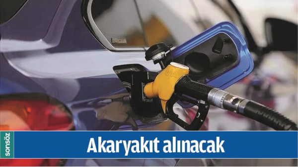 AKARYAKIT ALINACAK 